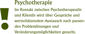 Psychotherapie Im Kontakt zwischen PsychotherapeutIn und KlientIn wird über Gespräche und wertschätzendem Austausch nach passenden Problemlösungen und Veränderungsmöglichkeiten gesucht.